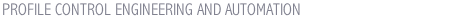 PROFILE CONTROL ENGINEERING AND AUTOMATION