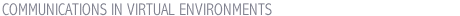 COMMUNICATIONS IN VIRTUAL ENVIRONMENTS