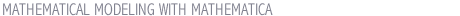MATHEMATICAL MODELING WITH MATHEMATICA