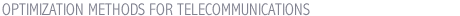 OPTIMIZATION METHODS FOR TELECOMMUNICATIONS