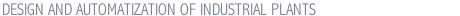 DESIGN AND AUTOMATIZATION OF INDUSTRIAL PLANTS