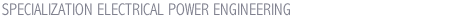 SPECIALIZATION ELECTRICAL POWER ENGINEERING