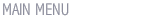 MAIN MENU