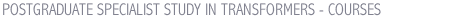 POSTGRADUATE SPECIALIST STUDY IN TRANSFORMERS - COURSES