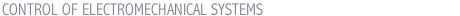 CONTROL OF ELECTROMECHANICAL SYSTEMS