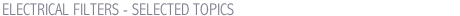 ELECTRICAL FILTERS - SELECTED TOPICS