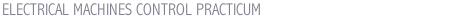 ELECTRICAL MACHINES CONTROL PRACTICUM