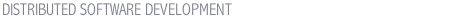 DISTRIBUTED SOFTWARE DEVELOPMENT