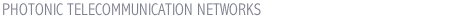 PHOTONIC TELECOMMUNICATION NETWORKS