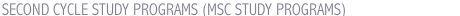 SECOND CYCLE STUDY PROGRAMS (MSC STUDY PROGRAMS)