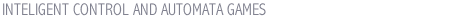 INTELIGENT CONTROL AND AUTOMATA GAMES