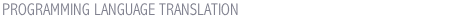 PROGRAMMING LANGUAGE TRANSLATION