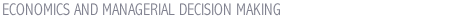 ECONOMICS AND MANAGERIAL DECISION MAKING