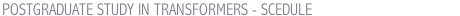 POSTGRADUATE STUDY IN TRANSFORMERS - SCEDULE