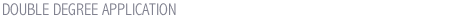 DOUBLE DEGREE APPLICATION