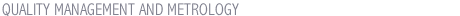 QUALITY MANAGEMENT AND METROLOGY