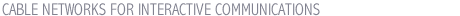 CABLE NETWORKS FOR INTERACTIVE COMMUNICATIONS