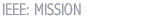 IEEE: MISSION