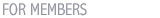 FOR MEMBERS