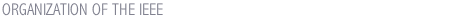 ORGANIZATION OF THE IEEE